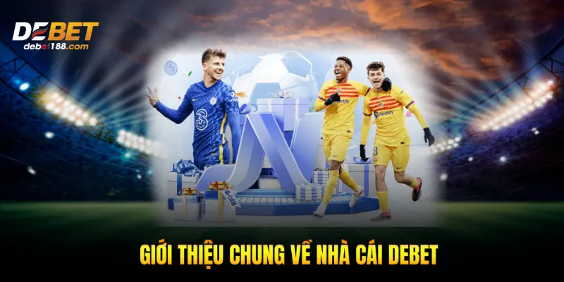 Giới thiệu chung về nhà cái Debet