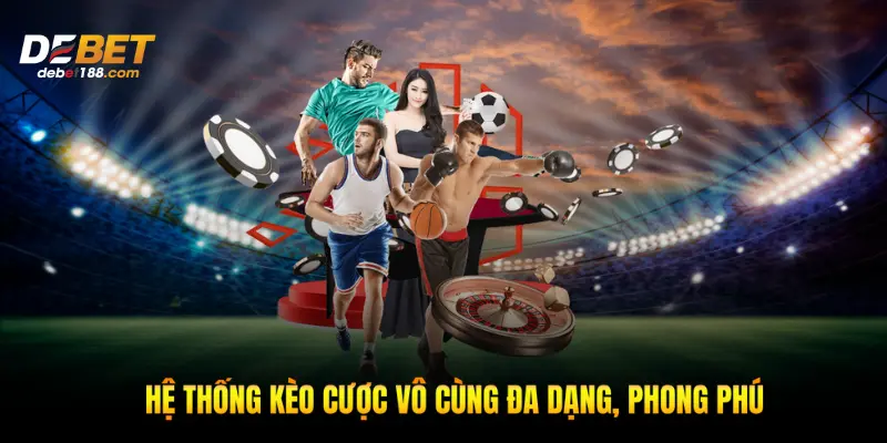 Hệ thống kèo cược vô cùng đa dạng, phong phú